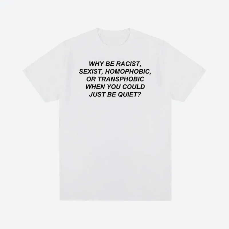 Why Be Racist Tee